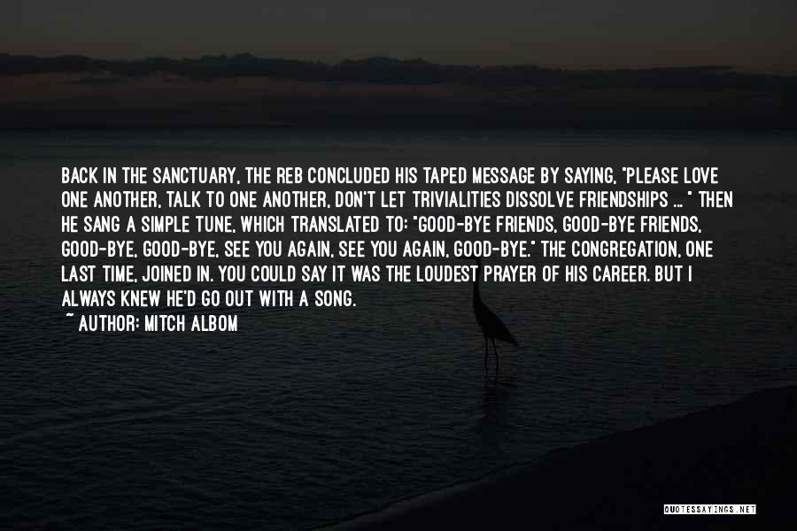 Mitch Albom Quotes: Back In The Sanctuary, The Reb Concluded His Taped Message By Saying, Please Love One Another, Talk To One Another,