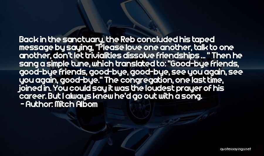 Mitch Albom Quotes: Back In The Sanctuary, The Reb Concluded His Taped Message By Saying, Please Love One Another, Talk To One Another,