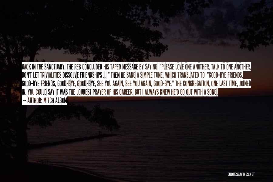 Mitch Albom Quotes: Back In The Sanctuary, The Reb Concluded His Taped Message By Saying, Please Love One Another, Talk To One Another,