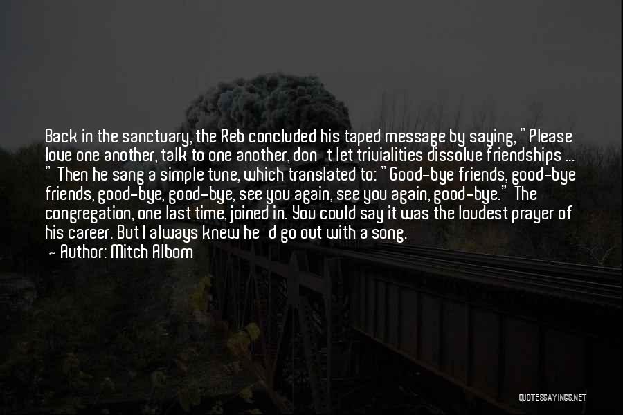 Mitch Albom Quotes: Back In The Sanctuary, The Reb Concluded His Taped Message By Saying, Please Love One Another, Talk To One Another,