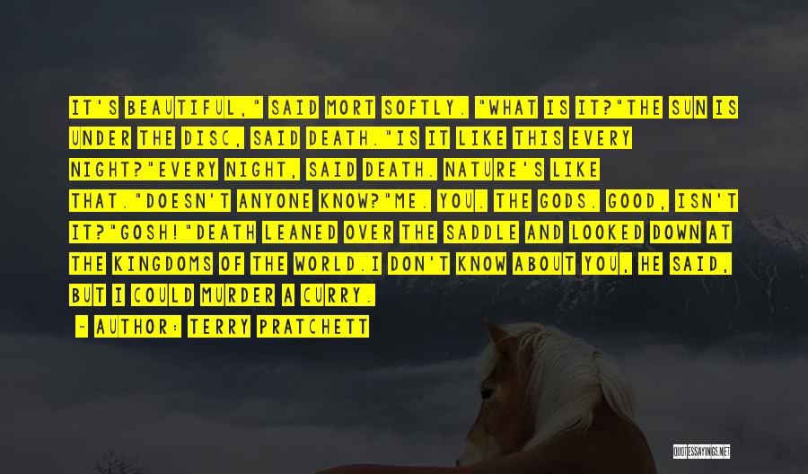 Terry Pratchett Quotes: It's Beautiful, Said Mort Softly. What Is It?the Sun Is Under The Disc, Said Death.is It Like This Every Night?every