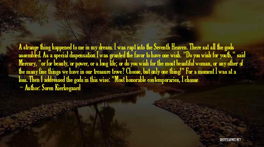 Soren Kierkegaard Quotes: A Strange Thing Happened To Me In My Dream. I Was Rapt Into The Seventh Heaven. There Sat All The