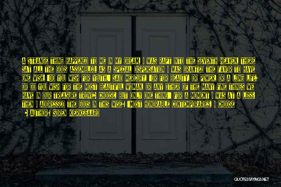 Soren Kierkegaard Quotes: A Strange Thing Happened To Me In My Dream. I Was Rapt Into The Seventh Heaven. There Sat All The