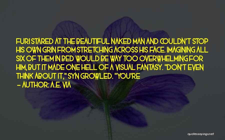 A.E. Via Quotes: Furi Stared At The Beautiful Naked Man And Couldn't Stop His Own Grin From Stretching Across His Face. Imagining All