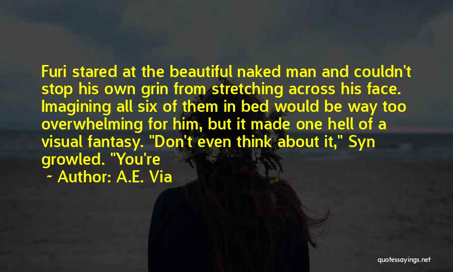 A.E. Via Quotes: Furi Stared At The Beautiful Naked Man And Couldn't Stop His Own Grin From Stretching Across His Face. Imagining All