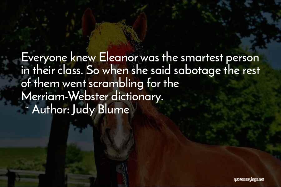 Judy Blume Quotes: Everyone Knew Eleanor Was The Smartest Person In Their Class. So When She Said Sabotage The Rest Of Them Went