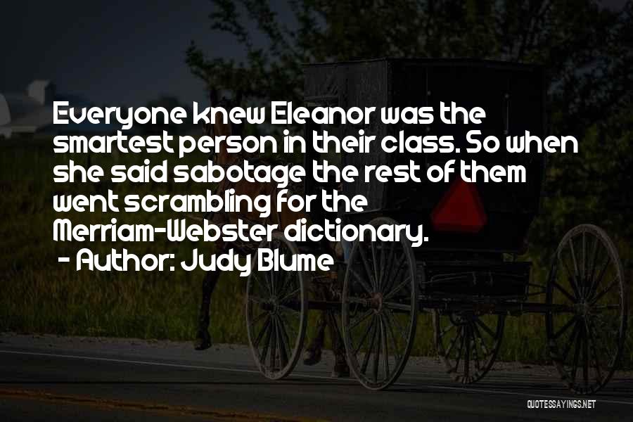 Judy Blume Quotes: Everyone Knew Eleanor Was The Smartest Person In Their Class. So When She Said Sabotage The Rest Of Them Went