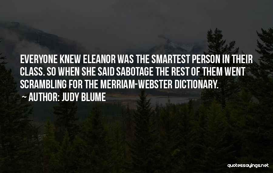 Judy Blume Quotes: Everyone Knew Eleanor Was The Smartest Person In Their Class. So When She Said Sabotage The Rest Of Them Went