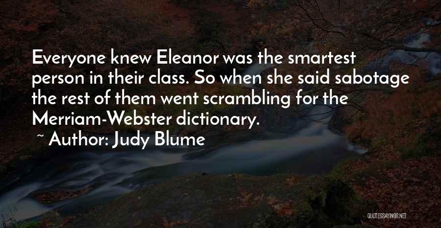Judy Blume Quotes: Everyone Knew Eleanor Was The Smartest Person In Their Class. So When She Said Sabotage The Rest Of Them Went