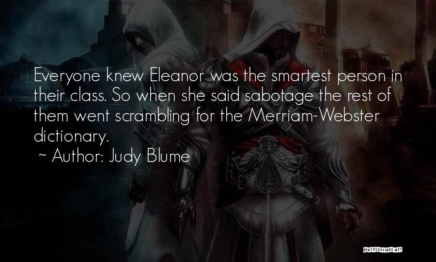 Judy Blume Quotes: Everyone Knew Eleanor Was The Smartest Person In Their Class. So When She Said Sabotage The Rest Of Them Went
