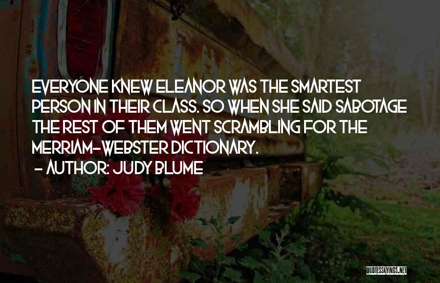 Judy Blume Quotes: Everyone Knew Eleanor Was The Smartest Person In Their Class. So When She Said Sabotage The Rest Of Them Went