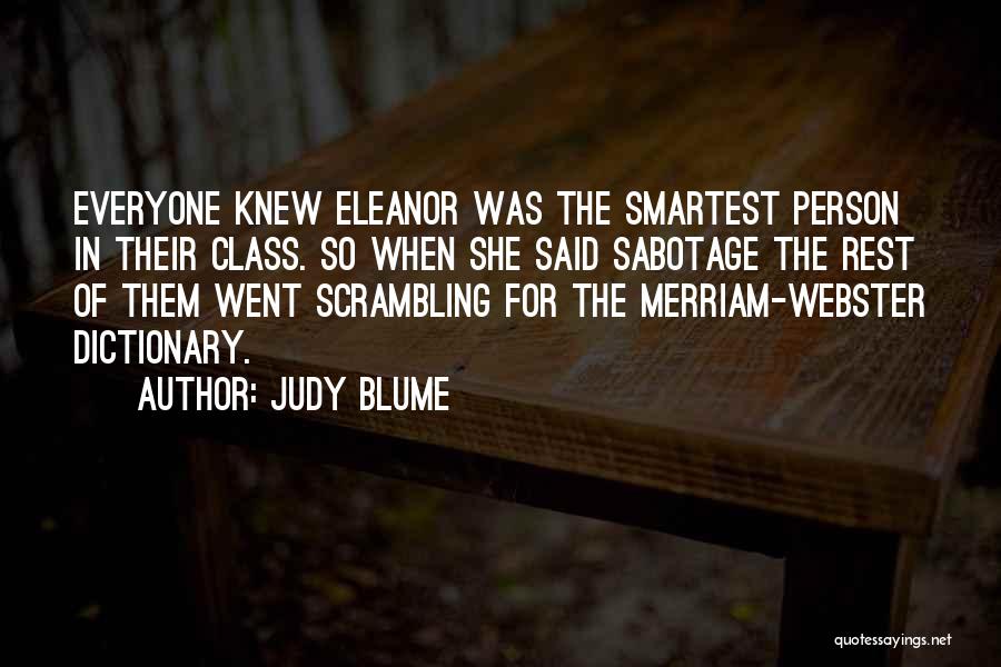 Judy Blume Quotes: Everyone Knew Eleanor Was The Smartest Person In Their Class. So When She Said Sabotage The Rest Of Them Went