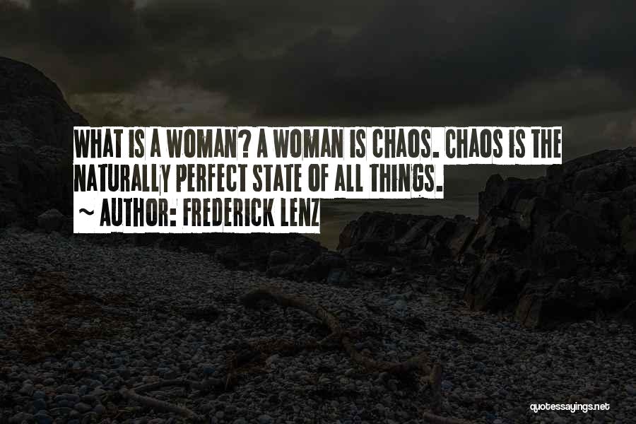 Frederick Lenz Quotes: What Is A Woman? A Woman Is Chaos. Chaos Is The Naturally Perfect State Of All Things.