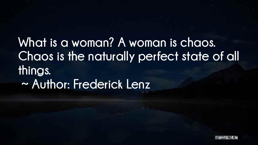 Frederick Lenz Quotes: What Is A Woman? A Woman Is Chaos. Chaos Is The Naturally Perfect State Of All Things.