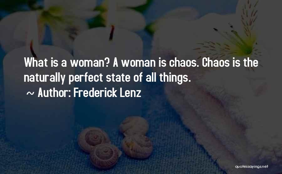 Frederick Lenz Quotes: What Is A Woman? A Woman Is Chaos. Chaos Is The Naturally Perfect State Of All Things.