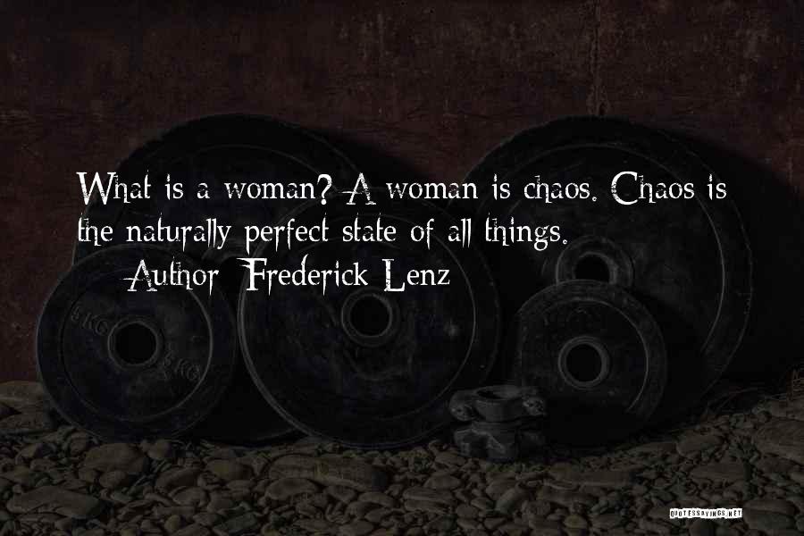 Frederick Lenz Quotes: What Is A Woman? A Woman Is Chaos. Chaos Is The Naturally Perfect State Of All Things.