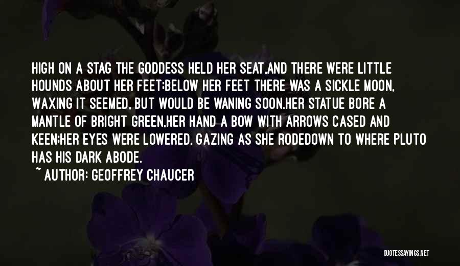 Geoffrey Chaucer Quotes: High On A Stag The Goddess Held Her Seat,and There Were Little Hounds About Her Feet;below Her Feet There Was