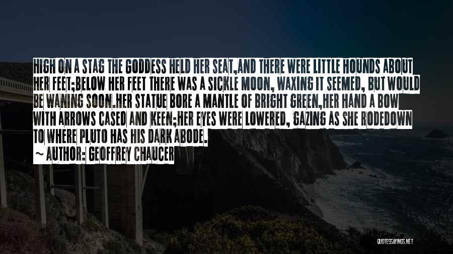 Geoffrey Chaucer Quotes: High On A Stag The Goddess Held Her Seat,and There Were Little Hounds About Her Feet;below Her Feet There Was