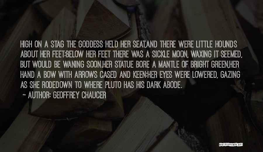 Geoffrey Chaucer Quotes: High On A Stag The Goddess Held Her Seat,and There Were Little Hounds About Her Feet;below Her Feet There Was