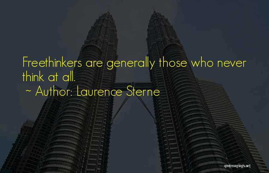 Laurence Sterne Quotes: Freethinkers Are Generally Those Who Never Think At All.