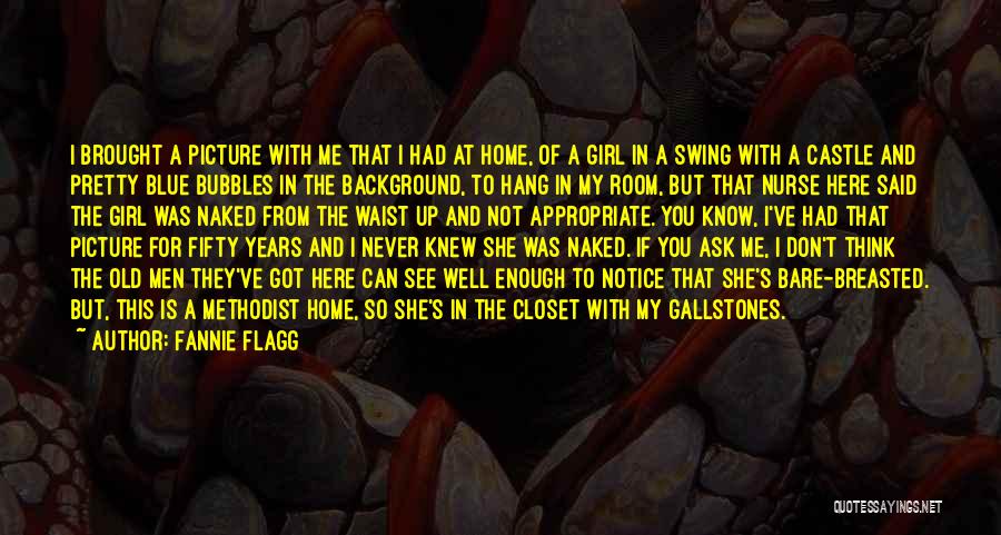 Fannie Flagg Quotes: I Brought A Picture With Me That I Had At Home, Of A Girl In A Swing With A Castle