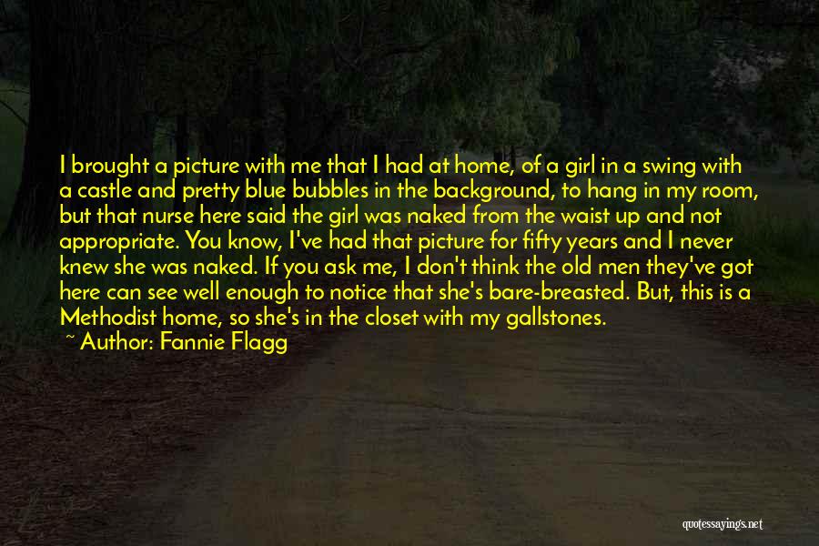 Fannie Flagg Quotes: I Brought A Picture With Me That I Had At Home, Of A Girl In A Swing With A Castle