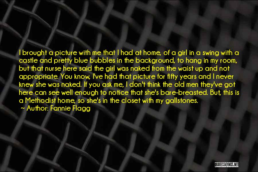 Fannie Flagg Quotes: I Brought A Picture With Me That I Had At Home, Of A Girl In A Swing With A Castle