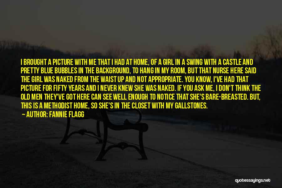 Fannie Flagg Quotes: I Brought A Picture With Me That I Had At Home, Of A Girl In A Swing With A Castle