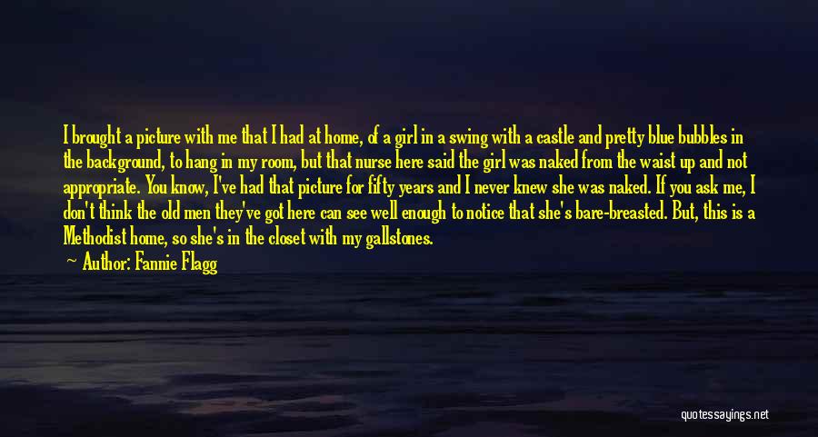 Fannie Flagg Quotes: I Brought A Picture With Me That I Had At Home, Of A Girl In A Swing With A Castle