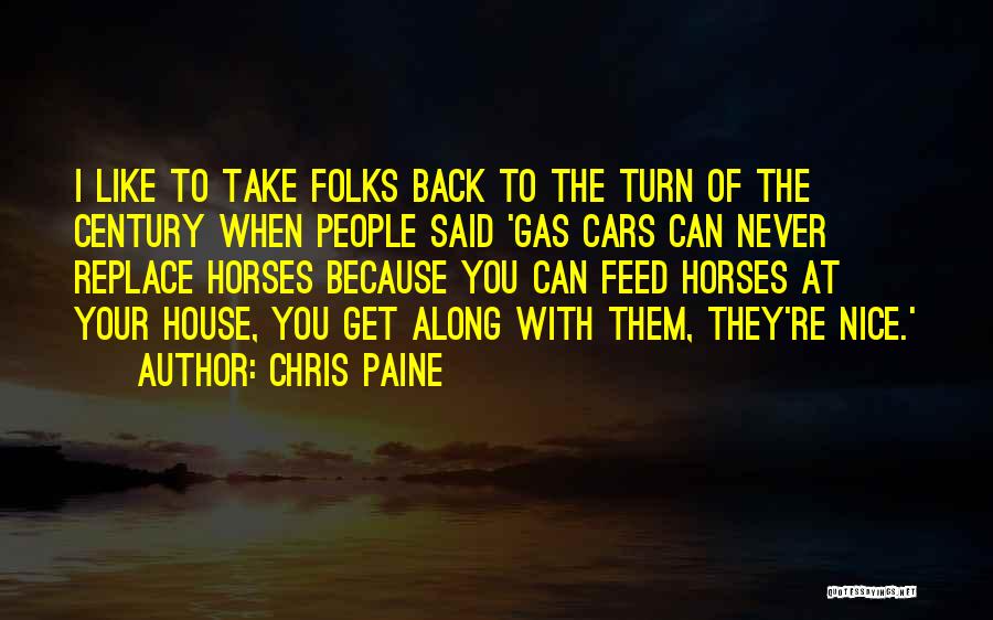 Chris Paine Quotes: I Like To Take Folks Back To The Turn Of The Century When People Said 'gas Cars Can Never Replace