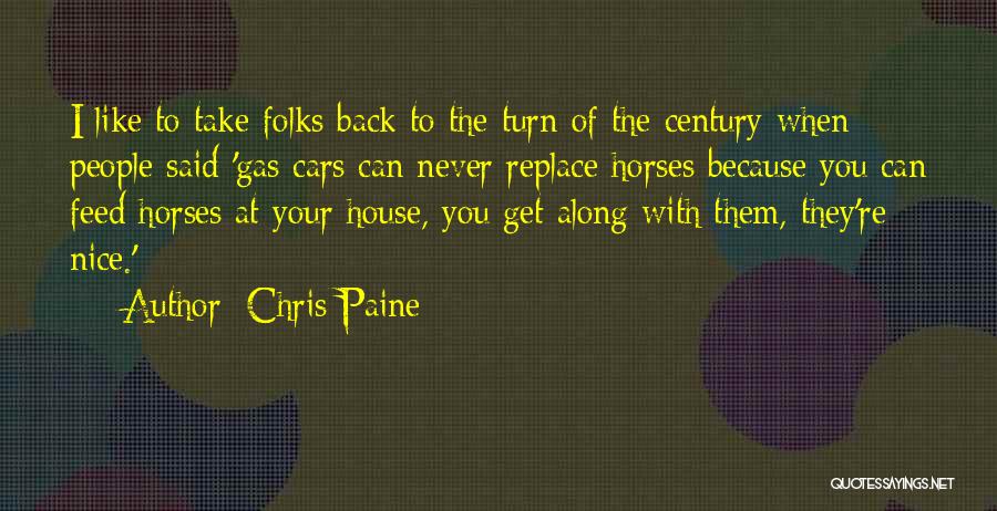 Chris Paine Quotes: I Like To Take Folks Back To The Turn Of The Century When People Said 'gas Cars Can Never Replace