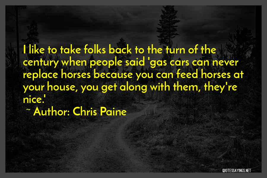 Chris Paine Quotes: I Like To Take Folks Back To The Turn Of The Century When People Said 'gas Cars Can Never Replace