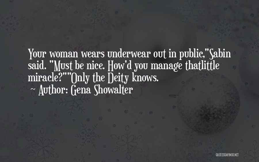 Gena Showalter Quotes: Your Woman Wears Underwear Out In Public,sabin Said. Must Be Nice. How'd You Manage Thatlittle Miracle?only The Deity Knows.