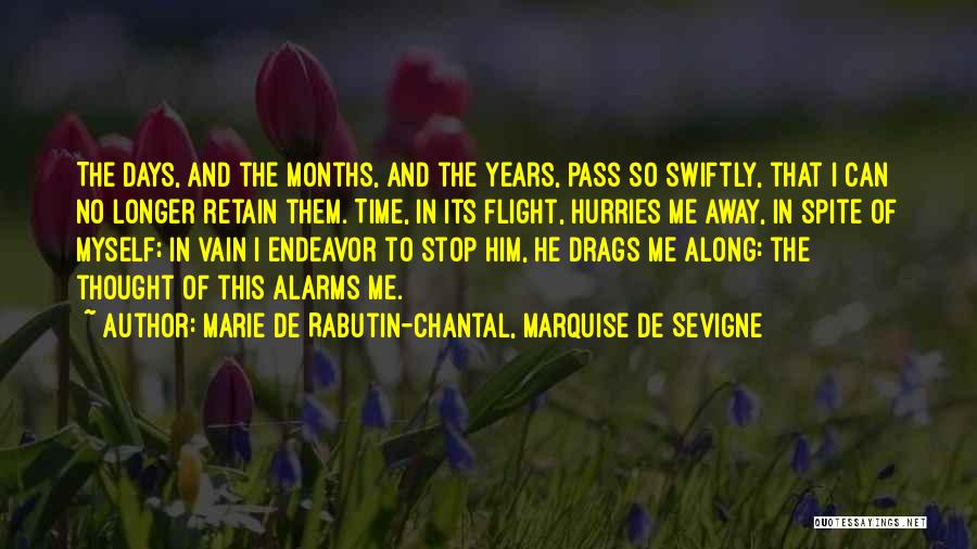 Marie De Rabutin-Chantal, Marquise De Sevigne Quotes: The Days, And The Months, And The Years, Pass So Swiftly, That I Can No Longer Retain Them. Time, In