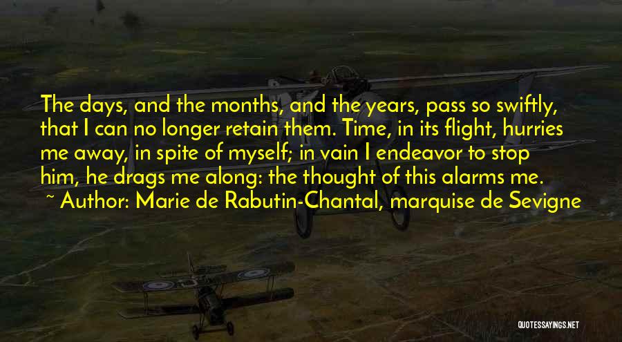 Marie De Rabutin-Chantal, Marquise De Sevigne Quotes: The Days, And The Months, And The Years, Pass So Swiftly, That I Can No Longer Retain Them. Time, In