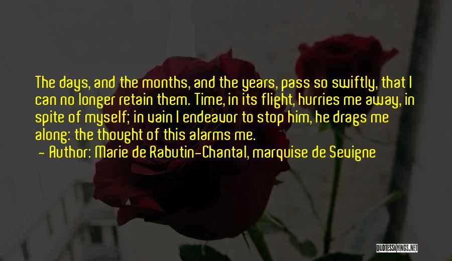 Marie De Rabutin-Chantal, Marquise De Sevigne Quotes: The Days, And The Months, And The Years, Pass So Swiftly, That I Can No Longer Retain Them. Time, In