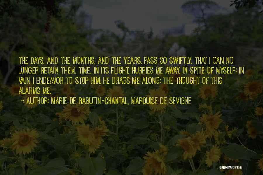 Marie De Rabutin-Chantal, Marquise De Sevigne Quotes: The Days, And The Months, And The Years, Pass So Swiftly, That I Can No Longer Retain Them. Time, In