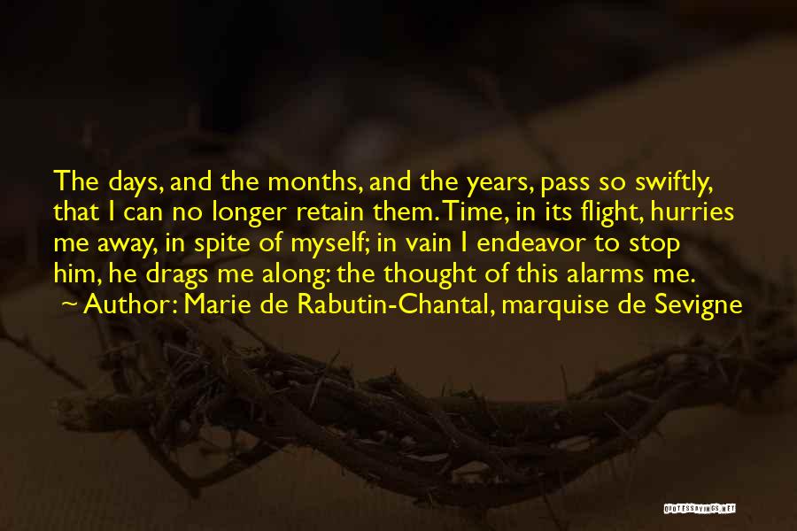 Marie De Rabutin-Chantal, Marquise De Sevigne Quotes: The Days, And The Months, And The Years, Pass So Swiftly, That I Can No Longer Retain Them. Time, In