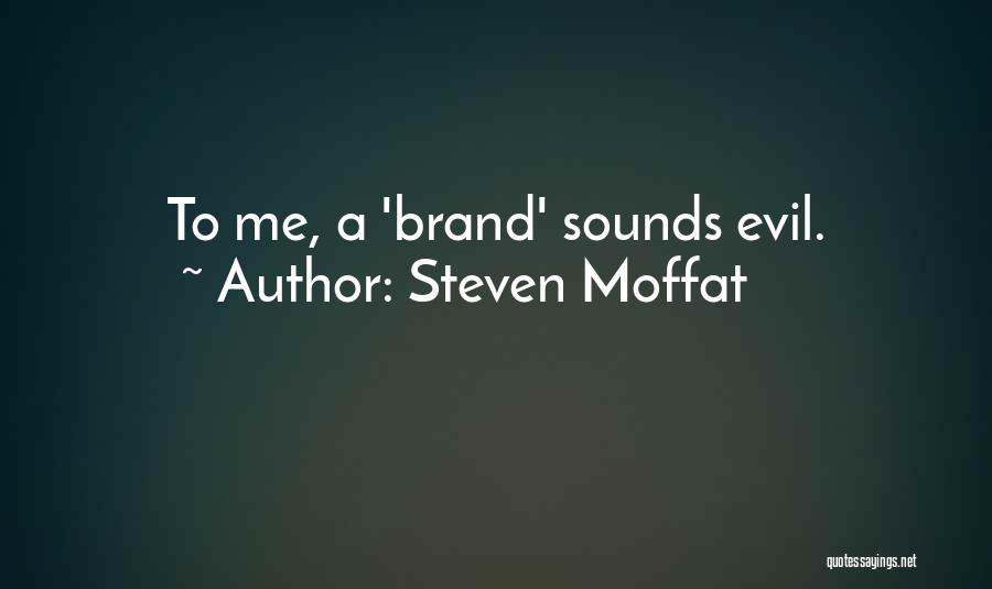 Steven Moffat Quotes: To Me, A 'brand' Sounds Evil.