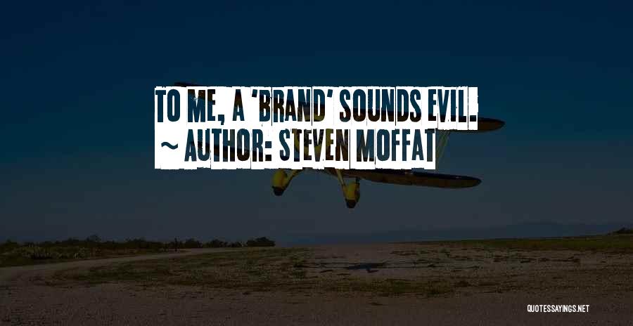 Steven Moffat Quotes: To Me, A 'brand' Sounds Evil.