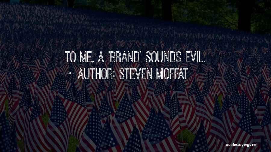 Steven Moffat Quotes: To Me, A 'brand' Sounds Evil.