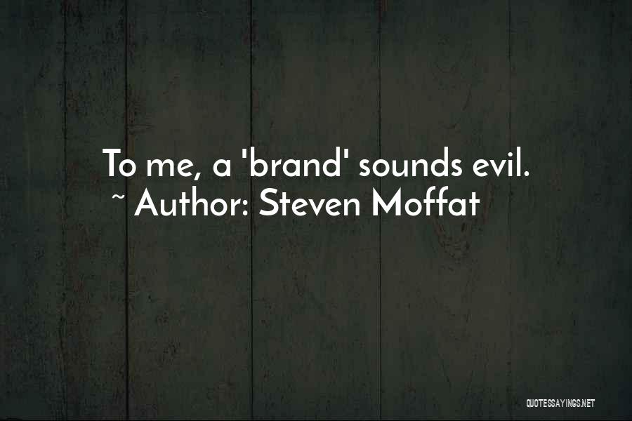 Steven Moffat Quotes: To Me, A 'brand' Sounds Evil.