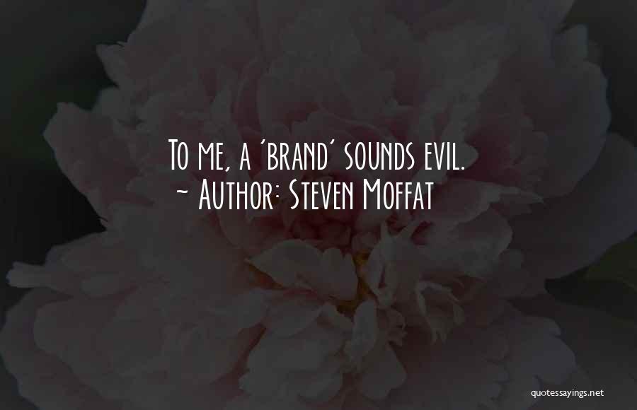Steven Moffat Quotes: To Me, A 'brand' Sounds Evil.