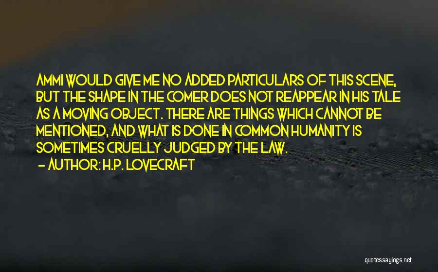 H.P. Lovecraft Quotes: Ammi Would Give Me No Added Particulars Of This Scene, But The Shape In The Comer Does Not Reappear In