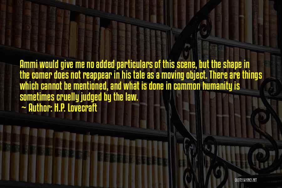 H.P. Lovecraft Quotes: Ammi Would Give Me No Added Particulars Of This Scene, But The Shape In The Comer Does Not Reappear In