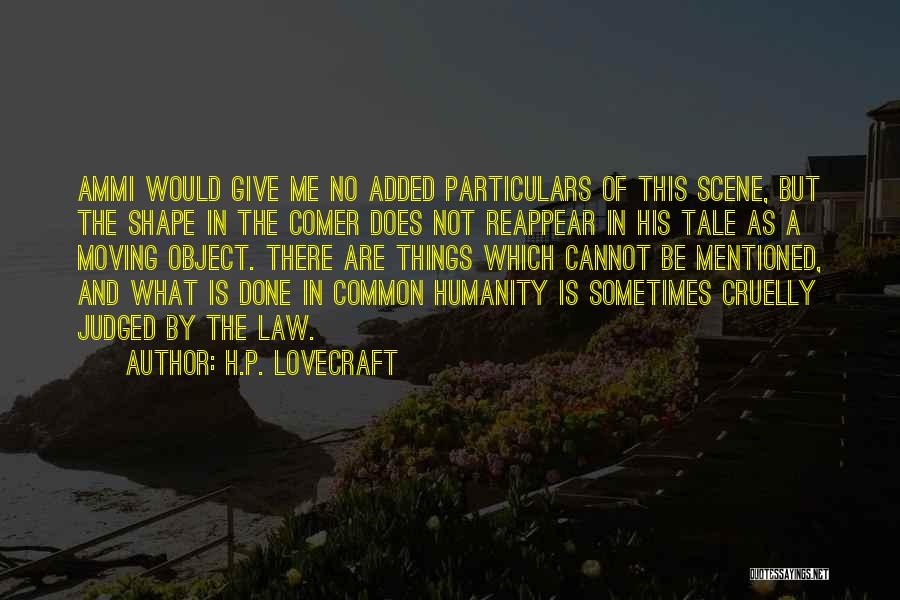 H.P. Lovecraft Quotes: Ammi Would Give Me No Added Particulars Of This Scene, But The Shape In The Comer Does Not Reappear In