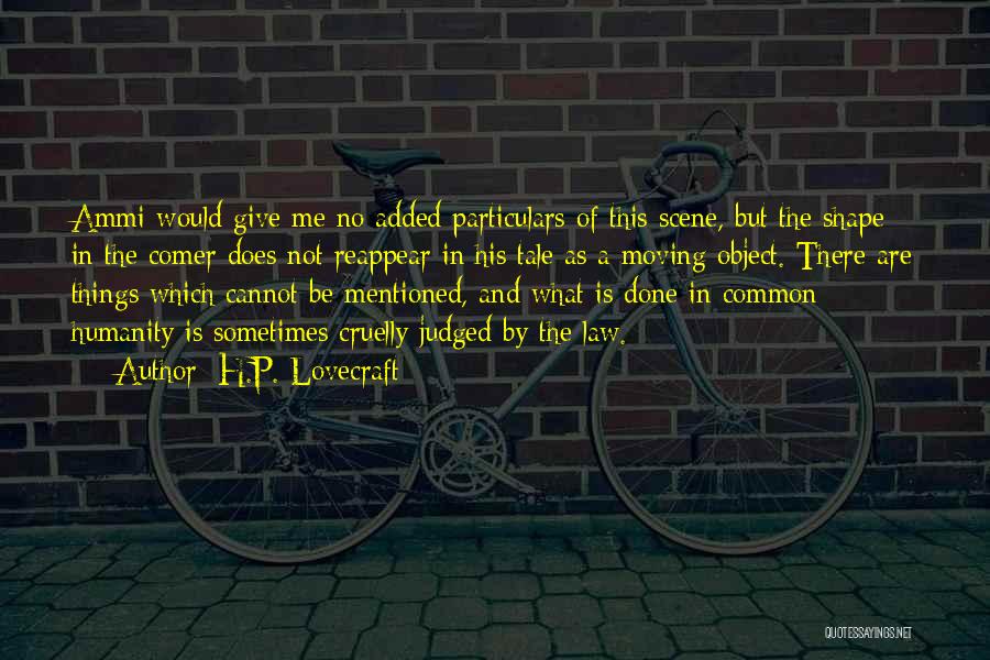 H.P. Lovecraft Quotes: Ammi Would Give Me No Added Particulars Of This Scene, But The Shape In The Comer Does Not Reappear In