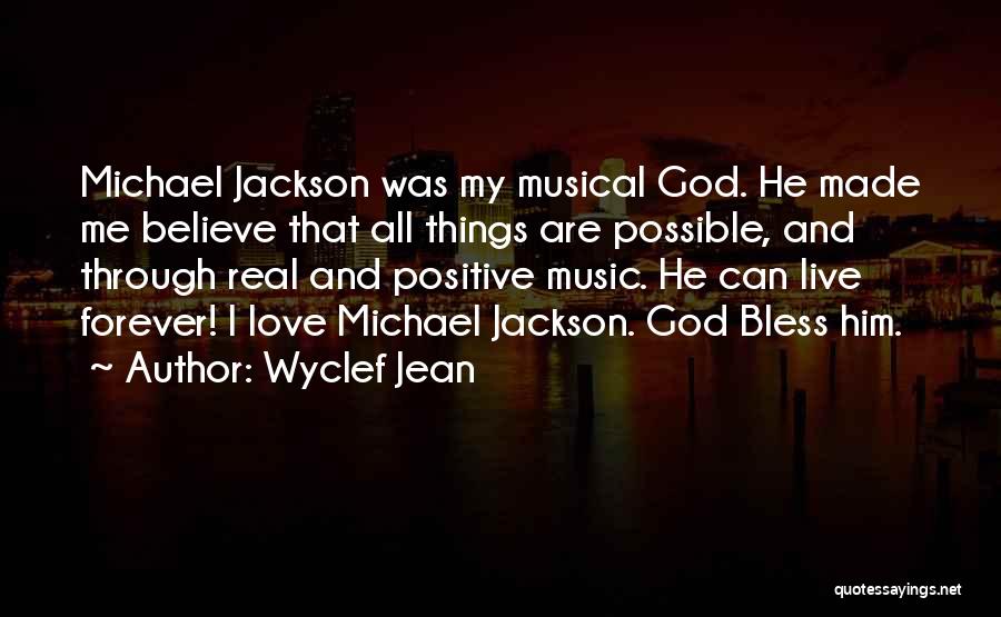 Wyclef Jean Quotes: Michael Jackson Was My Musical God. He Made Me Believe That All Things Are Possible, And Through Real And Positive