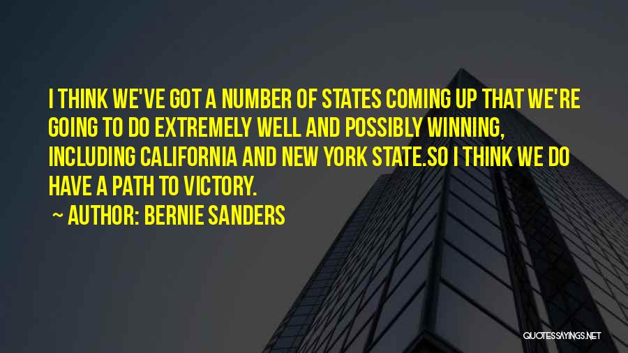 Bernie Sanders Quotes: I Think We've Got A Number Of States Coming Up That We're Going To Do Extremely Well And Possibly Winning,