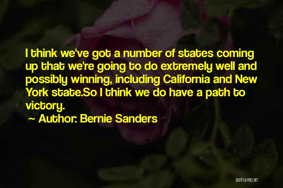 Bernie Sanders Quotes: I Think We've Got A Number Of States Coming Up That We're Going To Do Extremely Well And Possibly Winning,